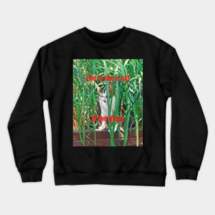 Life is like a cat in the grass Crewneck Sweatshirt